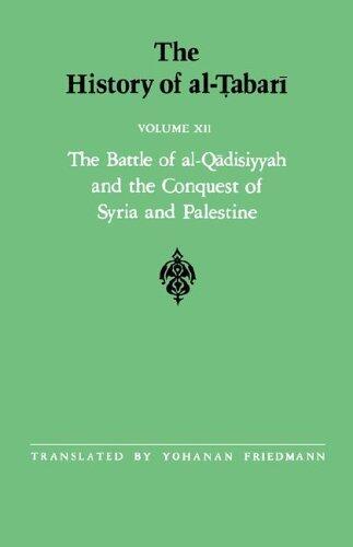 The History of al-Tabari Vol. 12: The Battle of al-Qadisiyyah and the Conquest of Syria and Palestine A.D. 635-637/A.H. 14-15