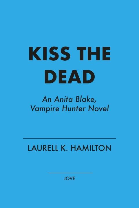 Kiss the Dead: An Anita Blake, Vampire Hunter Novel