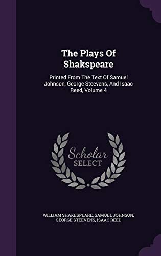 The Plays Of Shakspeare: Printed From The Text Of Samuel Johnson, George Steevens, And Isaac Reed, Volume 4