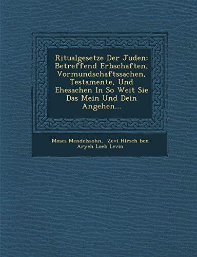 Ritualgesetze Der Juden: Betreffend Erbschaften, Vormundschaftssachen, Testamente, Und Ehesachen In So Weit Sie Das Mein Und Dein Angehen...