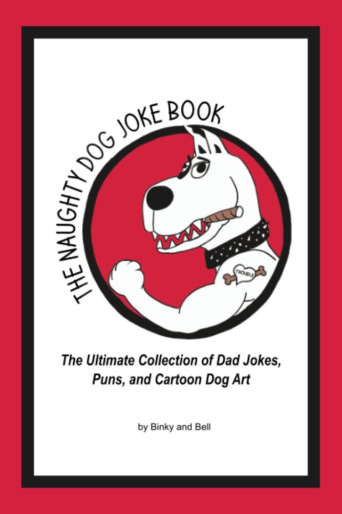 The Naughty Dog Joke Book: The Ultimate Collection of Dad Jokes, Puns, and Cartoon Dog Art