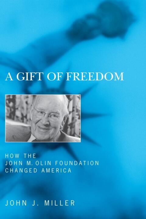 A Gift of Freedom: How the John M. Olin Foundation Changed America