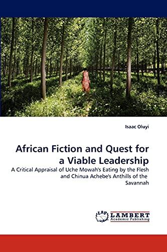 African Fiction and Quest for a Viable Leadership: A Critical Appraisal of Uche Mowah's Eating by the Flesh and Chinua Achebe's Anthills of the Savannah