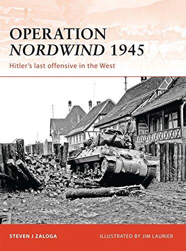 Operation Nordwind 1945: Hitler's Last Offensive in the West