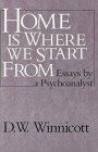Home Is Where We Start From: Essays by a Psychoanalyst