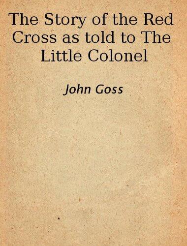 The Story of the Red Cross as told to The Little Colonel Latest Edition