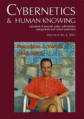 Cybernetics & Human Knowing (A Journal of Second-Order Cybernetics, Autopoiesis, and Cyber-Semiotics, Vol. 9, No. 2)