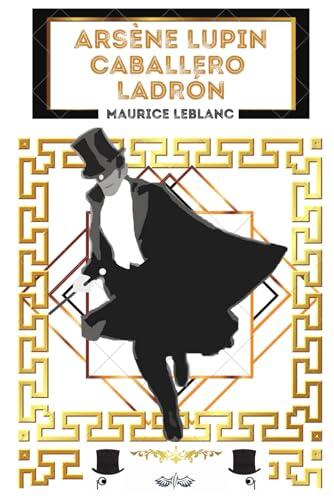Arsène Lupin Caballero Ladrón: Texto completo (INFANTIL/JUVENIL)