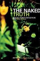 The Naked Truth: Sexual Purity for Guys in the Real World