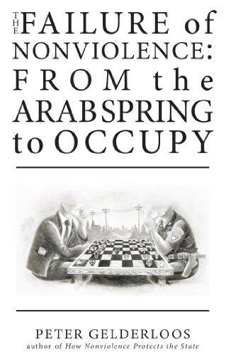 The Failure of Nonviolence: From the Arab Spring to Occupy