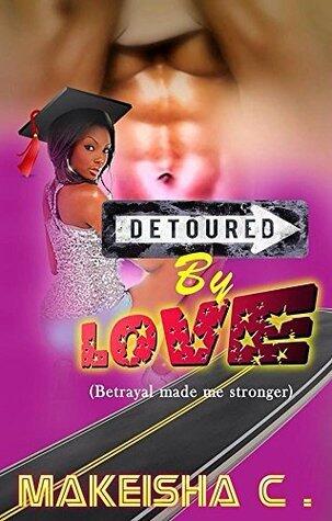 Detoured By Love: Betrayal Made Me Stronger
