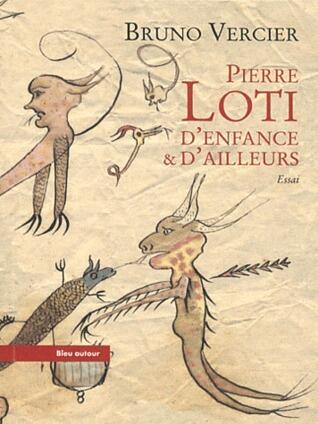 Pierre Loti: D'enfance et d'ailleurs