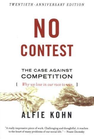 No Contest: The Case Against Competition - Why the Race Makes Losers of Us All