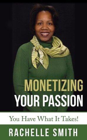 Monetizing Your Passion: You Have What It Takes!
