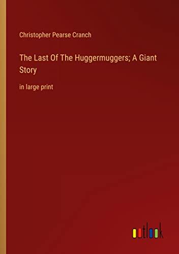 The Last Of The Huggermuggers; A Giant Story: in large print