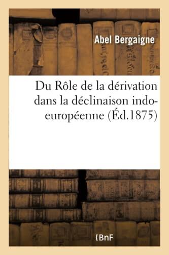 Du Rôle De La Dérivation Dans La Déclinaison Indo-Européenne