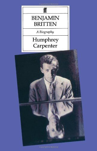 Benjamin Britten: A Biography by Humphrey Carpenter