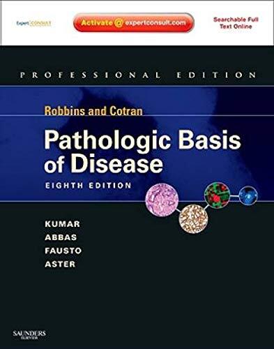 Robbins and Cotran Pathologic Basis of Disease (Professional Edition: Expert Consult - Online and Print)