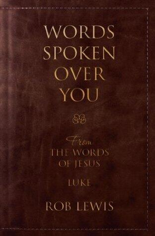 Words Spoken Over You : From the Words of Jesus in Luke