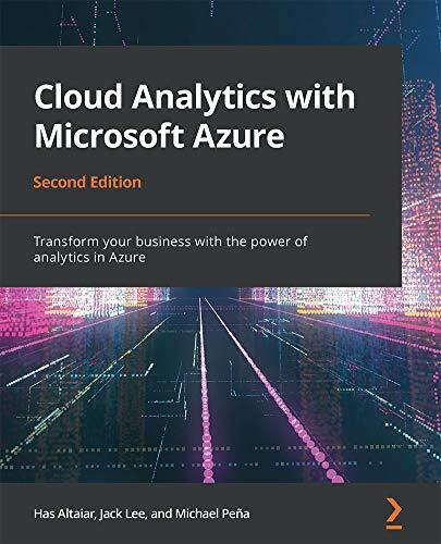 Cloud Analytics with Microsoft Azure: Transform your business with the power of analytics in Azure, 2nd Edition