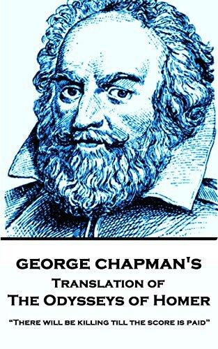 The Odyssey of Homer, Translated by George Chapman: "There will be killing till the score is paid"