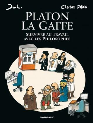 Platon La gaffe, Survivre au travail avec les philosophes