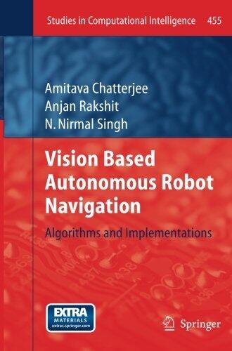 Vision Based Autonomous Robot Navigation: Algorithms and Implementations (Studies in Computational Intelligence)