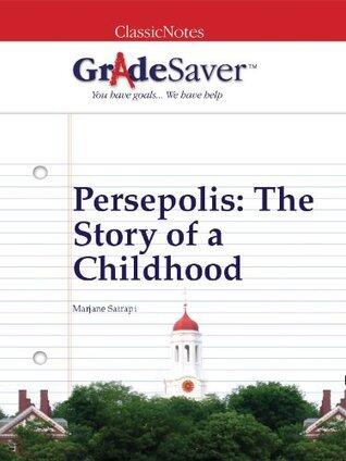 GradeSaver ClassicNotes: Persepolis The Story of a Childhood Study Guide