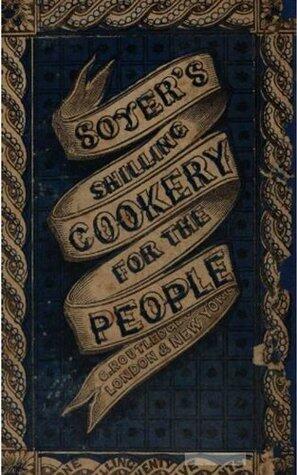 Soyer's Shilling Cookery for the People