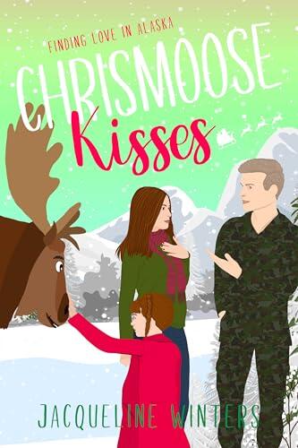 Chrismoose Kisses: A Sweet Small Town Military Romance