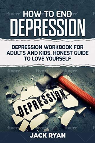 How To End Depression: depression workbook for adults and kids, honest guide to love yourself