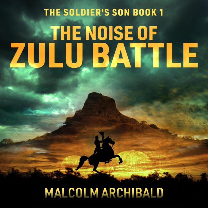 The Noise of Zulu Battle: The Soldier's Son, Book 1
