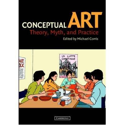 Conceptual Art: Theory, Myth, and Practice