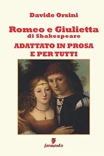 Romeo e Giulietta in prosa e per tutti (Immortali in prosa)