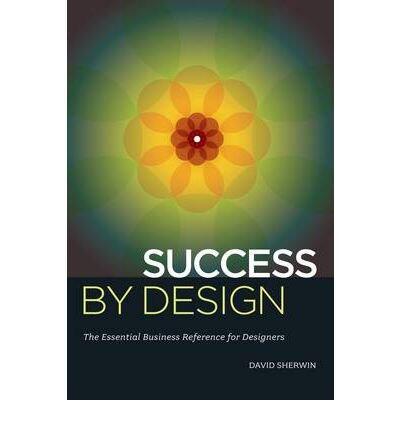 Success by Design: The Essential Business Reference for Designers