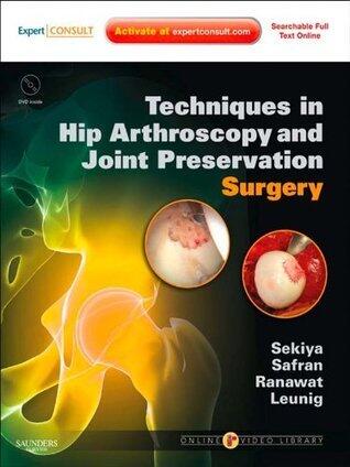 Techniques in Hip Arthroscopy and Joint Preservation: Expert Consult