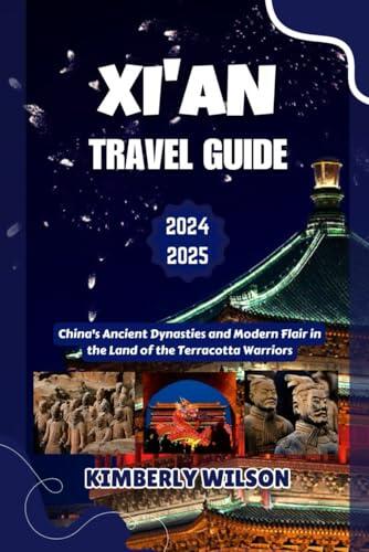 Xi'an Travel Guide 2024 - 2025: China's Ancient Dynasties and Modern Flair in the Land of the Terracotta Warriors