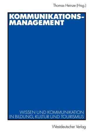 Kommunikationsmanagement: Wissen und Kommunikation in Bildung, Kultur und Tourismus