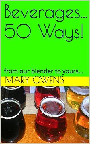Beverages... 50 Ways!: from our blender to yours...