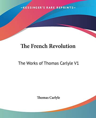 The French Revolution: The Works of Thomas Carlyle V1