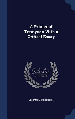 A Primer of Tennyson With a Critical Essay