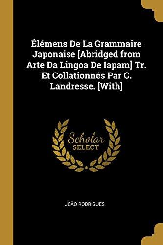 Élémens de la Grammaire Japonaise: Abridged from Arte Da Lingoa De Iapam