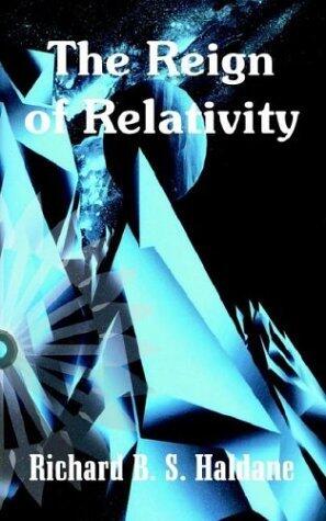 Reign of Relativity, The by Richard B. S. Haldane