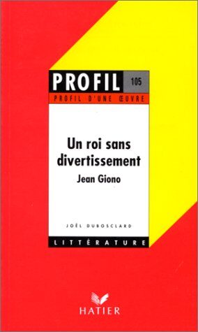 Profil d'une oeuvre : Un roi sans divertissement, de Jean Giono