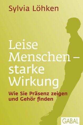 Leise Menschen - starke Wirkung: Wie Sie Präsenz zeigen und Gehör finden (Dein Leben)