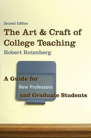 The Art & Craft of College Teaching: A Guide for New Professors and Graduate Students
