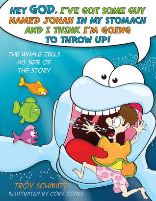 Hey God, I've Got Some Guy Named Jonah in My Stomach and I Think I'm Gonna Throw Up!: The Whale Tells His Side of the Story