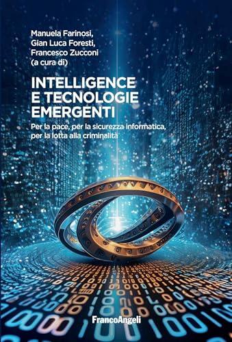 Intelligence e tecnologie emergenti: Per la pace, per la sicurezza informatica, per la lotta alla criminalità