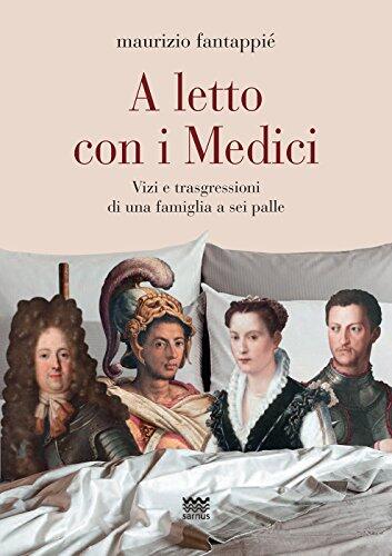 A letto con i Medici: Vizi e trasgressioni di una famiglia a sei palle