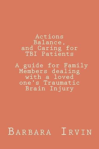 Actions, Balance, and Caring for TBI Patients: A Guide for Family Members Dealing with a Loved One's Traumatic Brain Injury